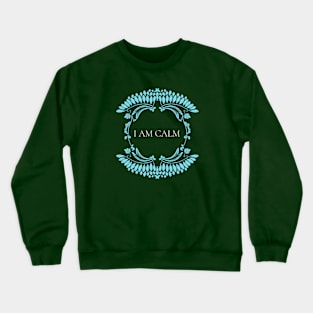 I Am Calm Design Crewneck Sweatshirt